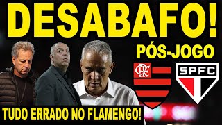 DESABAFO PÓS VERGONHA DO FLAMENGO A DIRETORIA ERROU TUDO NO MENGÃO PÓS JOGO FLA X SÃO PAULO E [upl. by Miles]