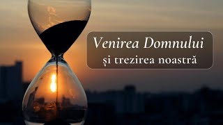 Venirea Domnului și trezirea noastră [upl. by Pampuch284]