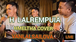 HLalrempuia  Hmelṭha Live Cover VanlalsailovaA va mawi vawng vawng em😳😳😭 [upl. by Jeremiah43]