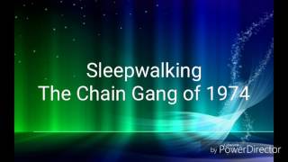 Chain Gang Of 1974  Sleepwalking With Lyrics [upl. by Curtis988]