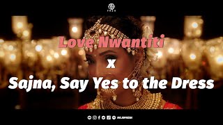 Love Nwantiti x Sajna Remix  Say Yes To The Dress  O Fresh  CKay  Badshah  Bollywood  Mashup [upl. by Eesyak]