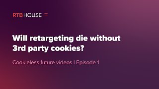 The Cookieless Future  EP 1 Will retargeting die without 3rd party cookies [upl. by Aubine]