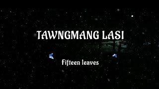 TAWNGMANG LASI FifteenleavesLyrics video [upl. by Christoffer]