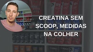 CREATINA SEM SCOOP MEDIDAS NA COLHER [upl. by Cannell661]