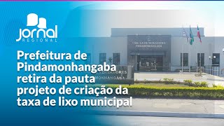 PREFEITURA DE PINDAMONHANGABA retira da Pauta projeto de criação da TAXA DE LIXO municipal  JR [upl. by Esinned827]