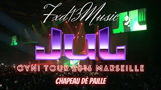 Fxd13Officiel  JUL  CHAPEAU DE PAILLE feat MOUBARAK OVNI TOUR 2016 MARSEILLE [upl. by Annig]