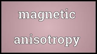 Magnetic anisotropy Meaning [upl. by Jourdain]