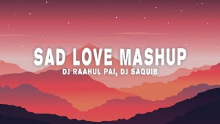 Sad Love Mashup Lyrics  Dj Raahul Pai DJ Saquib [upl. by Ylehsa40]