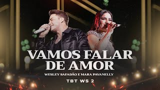 Wesley Safadão e Mara Pavanelly  Vamos Falar de Amor  TBT WS 2 [upl. by Easlehc485]