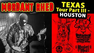 Mordant Rhed  MINI TOUR Part III  Houston [upl. by Hsak]