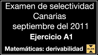 Examen de selectividad Canarias septiembre2011 derivabilidad [upl. by Anairad424]