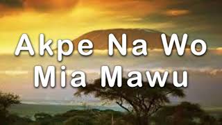 akpe na wo mia mawu song lyrics [upl. by Glennis602]