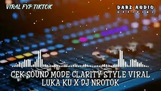 Cek Sound 2k24 Terbaru Mode Clarity Style Luka ku X Dj Nrotok [upl. by Laehcym]