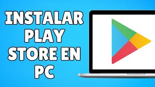 Cómo Instalar Google Play Store en PC y Laptop  Descarga FÁCIL [upl. by Acirred]