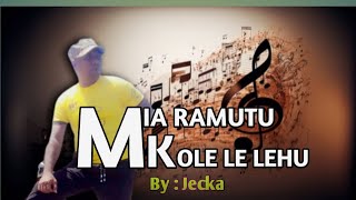 MIA RAMUTU KOLE LE LEHU  By Jecka [upl. by Krawczyk]