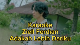 Adakah Lebih Dariku  Ziell Ferdian Karaoke [upl. by Servetnick]