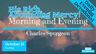 October 31 Evening Devotional  His Rich Abounding Mercy  Morning and Evening by Charles Spurgeon [upl. by Analad]