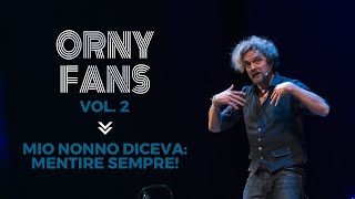 Orny Fans Vol2  Mio nonno diceva mentire sempre [upl. by Atsugua666]