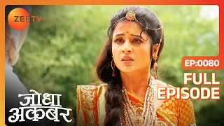 Jodha की गलती से Akbar की जान पड़ी खतरे में  Jodha Akbar  Full Ep 80  ZEE TV [upl. by Atiram]