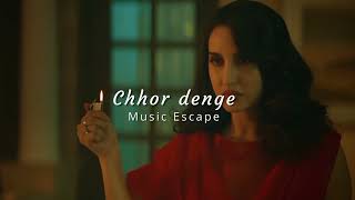 Chhor denge  slowed  reverbed   Music Escape [upl. by Afaw]