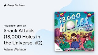 Snack Attack 18000 Holes in the Universe… by Adam Wallace · Audiobook preview [upl. by Janice]