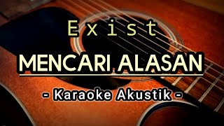 Mencari Alasan  Exist  Karaoke Akustik [upl. by Dry]