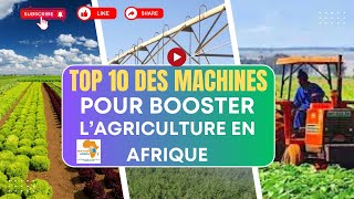 TOP 10 DES MACHINES POUR BOOSTER LAGRICULTURE EN AFRIQUE [upl. by Kaufman]