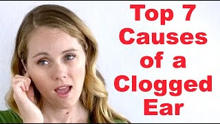 Top 7 Causes of a Clogged Ear With Minimal to No Pain [upl. by Eniamurt603]