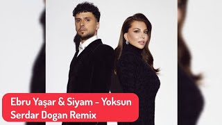 Ebru Yaşar amp Siyam  Yoksun Serdar Dogan Remix [upl. by Bigot]