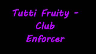 Tutti fruity  club enforcer [upl. by Wawro456]