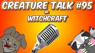 Creature Talk Ep95 quotWitchcraftquot 3814 Video Podcast [upl. by Peursem]