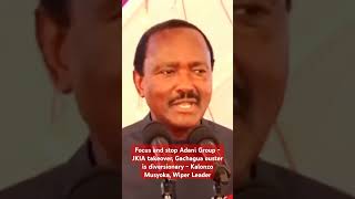 Focus and stop Adani Group  JKIA takeover Gachagua ouster is diversionary  Kalonzo Musyoka Wiper [upl. by Ahtanoj]