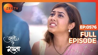 Tujhse Hai Raabta  Full Ep  576  Kalyani Malhar Anupriya Atharv Sarthak  Zee TV [upl. by Bedelia]