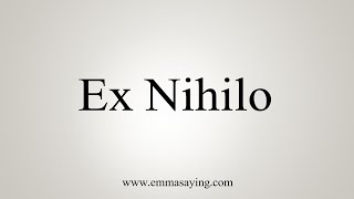 How To Say Ex Nihilo [upl. by Ysnil]