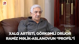 Xalq artisti görkəmli drijor Ramiz MəlikAslanovun “Profil”i [upl. by Hepzi]