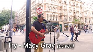 I Try  Macy Gray Busking Cover [upl. by Yremogtnom]