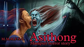 Asithong  Manipuri horror story  Makhal Mathel Manipur full Story collection [upl. by Jobie878]