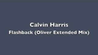 Calvin Harris  Flashback Oliver Extended Mix [upl. by Annahvas]