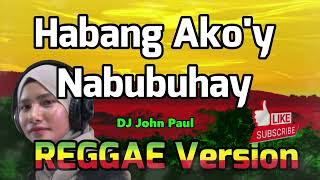 Habang Akoy Nabubuhay  Sanshai ft DJ John Paul REGGAE Version [upl. by Dirrej]