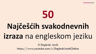 50 najčešćih svakodnevnih izraza na engleskom jeziku [upl. by Airet]