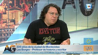 Entrevista Montevideo celebra sus 300 años Leonardo Borges historiador [upl. by Inahs]