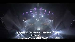 AndryxG amp Dj Kaka feat ABBERALL  Kalinkaspacedj Mush EDIT 2k24 [upl. by Anhej]