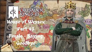 Crusader Kings 3  House of Wessex  Part 43  Finale  Saying Goodbye [upl. by Lanrev35]