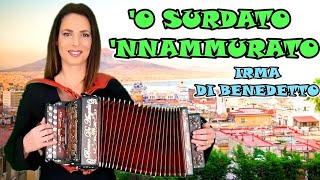 O Surdato Nnammurato  IRMA DI BENEDETTO  Organetto Abruzzese Accordion [upl. by Zsazsa]