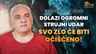 DOLAZI OGROMNI STRUJNI UDAR SVO ZLO ĆE BITI OČIŠĆENO  MILAN NIKOLIĆ IZANO PODCAST AP60 [upl. by Cavanaugh]