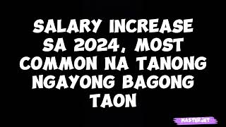 SALARY INCREASE SA 2024 MOST COMMON NA TANONG NGAYONG BAGONG TAON [upl. by Lorenza]