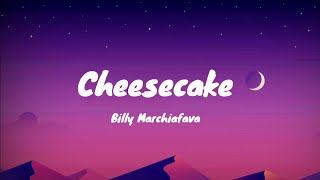 Billy Marchiafava  Cheesecake Lyric Video [upl. by Zora]