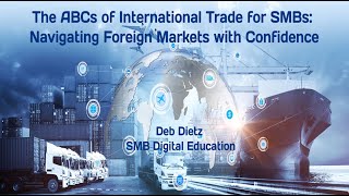 The ABCs of International Trade for SMBs Navigating Foreign Markets with Confidence [upl. by Nilecoj741]