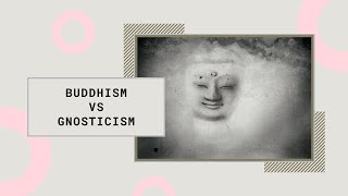 Where Gnosticism and Buddhism Meet [upl. by Wye335]