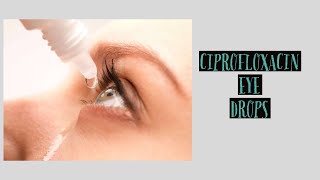 CIPROFLOXACIN EYE DROPS [upl. by Vera]